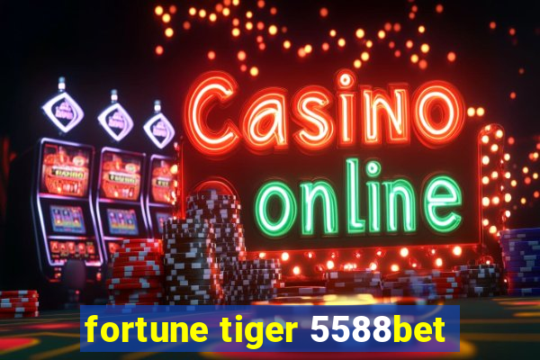 fortune tiger 5588bet